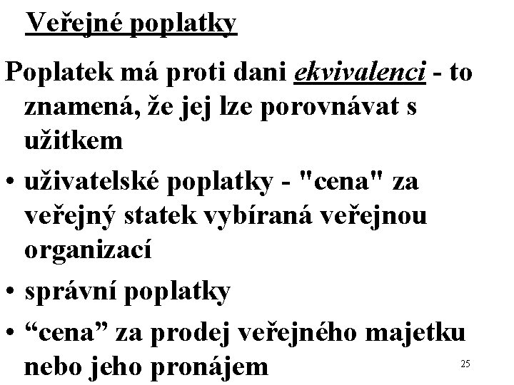 Veřejné poplatky Poplatek má proti dani ekvivalenci - to znamená, že jej lze porovnávat