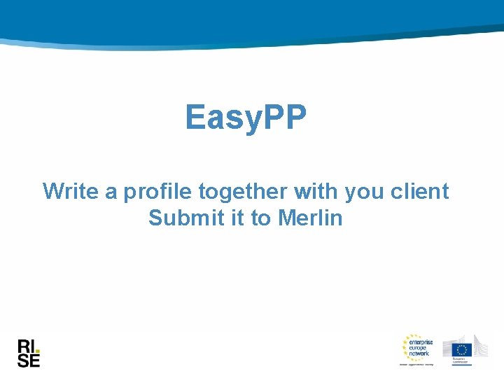 Easy. PP Write a profile together with you client Submit it to Merlin 
