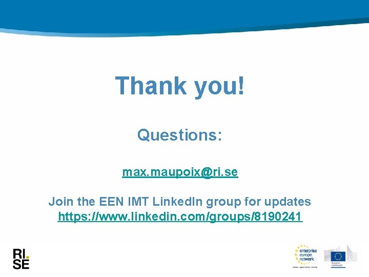 Thank you! Questions: max. maupoix@ri. se Join the EEN IMT Linked. In group for