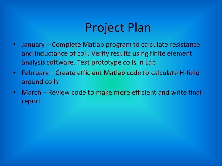 Project Plan • January – Complete Matlab program to calculate resistance and inductance of