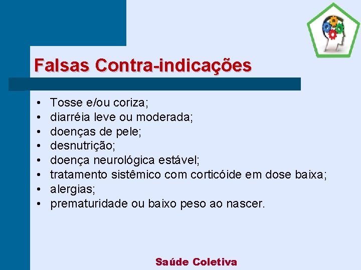 Falsas Contra-indicações • • Tosse e/ou coriza; diarréia leve ou moderada; doenças de pele;