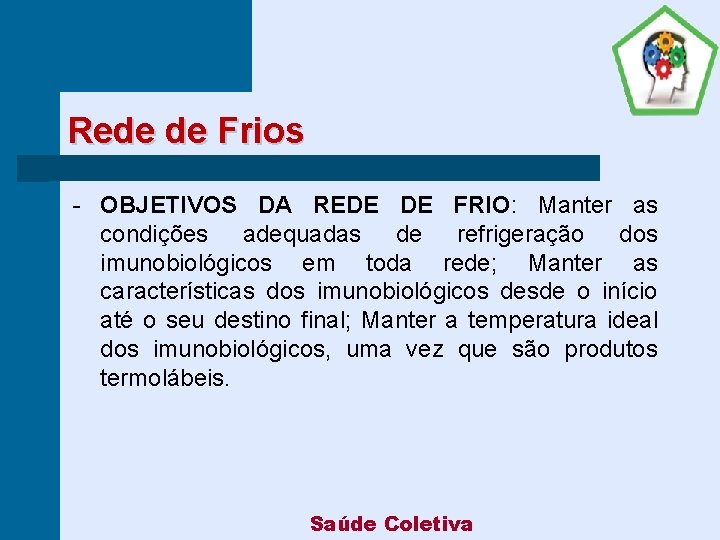 Rede de Frios - OBJETIVOS DA REDE DE FRIO: Manter as condições adequadas de