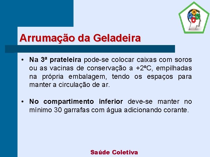 Arrumação da Geladeira • Na 3ª prateleira pode-se colocar caixas com soros ou as