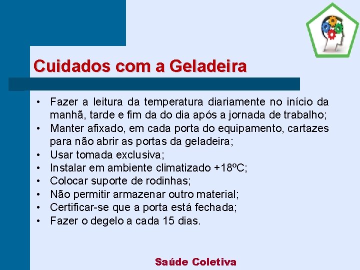 Cuidados com a Geladeira • Fazer a leitura da temperatura diariamente no início da