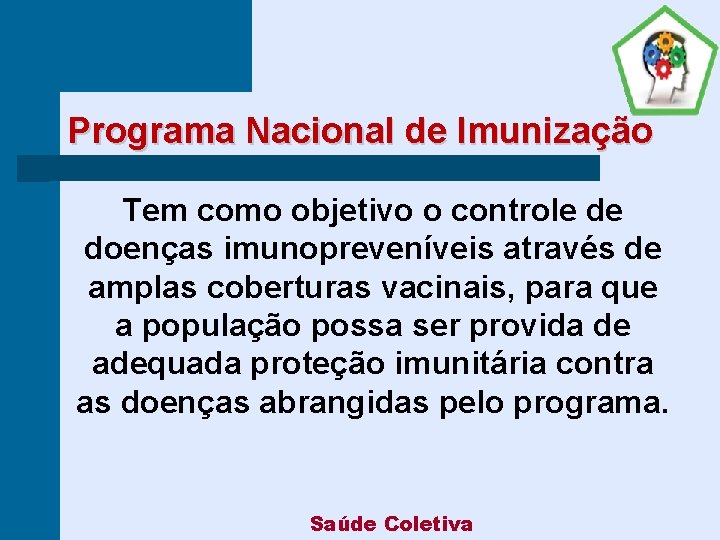 Programa Nacional de Imunização Tem como objetivo o controle de doenças imunopreveníveis através de