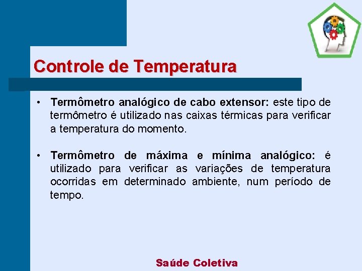 Controle de Temperatura • Termômetro analógico de cabo extensor: este tipo de termômetro é