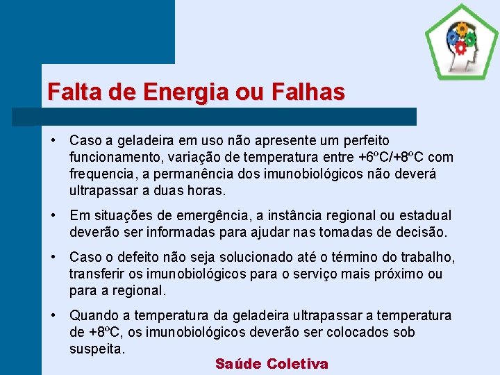 Falta de Energia ou Falhas • Caso a geladeira em uso não apresente um