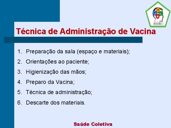 Técnica de Administração de Vacina 1. Preparação da sala (espaço e materiais); 2. Orientações