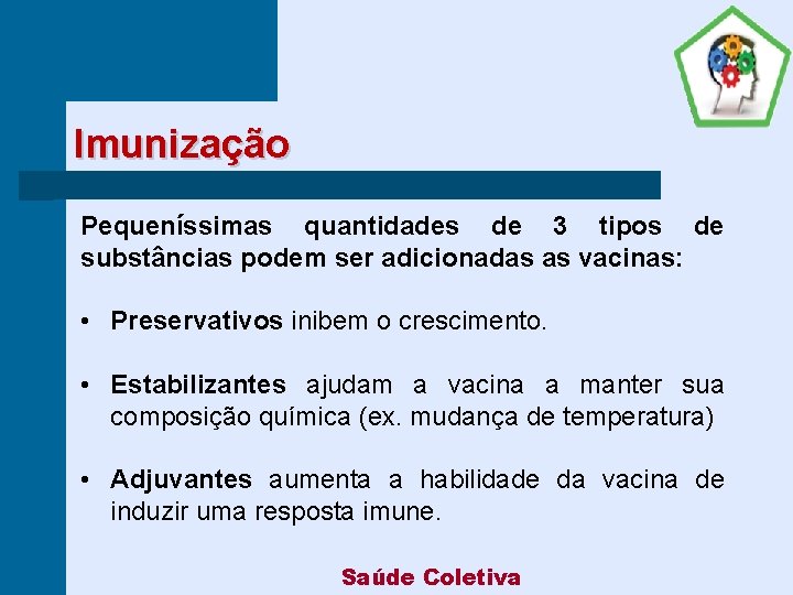 Imunização Pequeníssimas quantidades de 3 tipos de substâncias podem ser adicionadas as vacinas: •