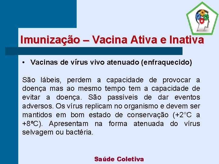 Imunização – Vacina Ativa e Inativa • Vacinas de vírus vivo atenuado (enfraquecido) São