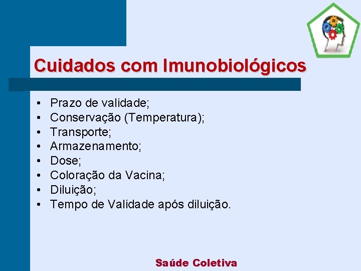 Cuidados com Imunobiológicos • • Prazo de validade; Conservação (Temperatura); Transporte; Armazenamento; Dose; Coloração