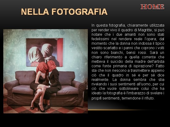 NELLA FOTOGRAFIA In questa fotografia, chiaramente utilizzata per render vivo il quadro di Magritte,