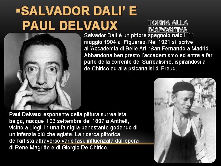 §SALVADOR DALI’ E PAUL DELVAUX TORNA ALLA DIAPOSITIVA Salvador Dalì è un pittore spagnolo