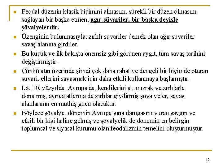 n n n Feodal düzenin klasik biçimini almasını, sürekli bir düzen olmasını sağlayan bir