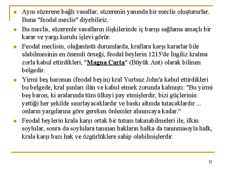 n n n Aynı süzerene bağlı vasallar, süzerenin yanında bir meclis oluştururlar. Buna "feodal