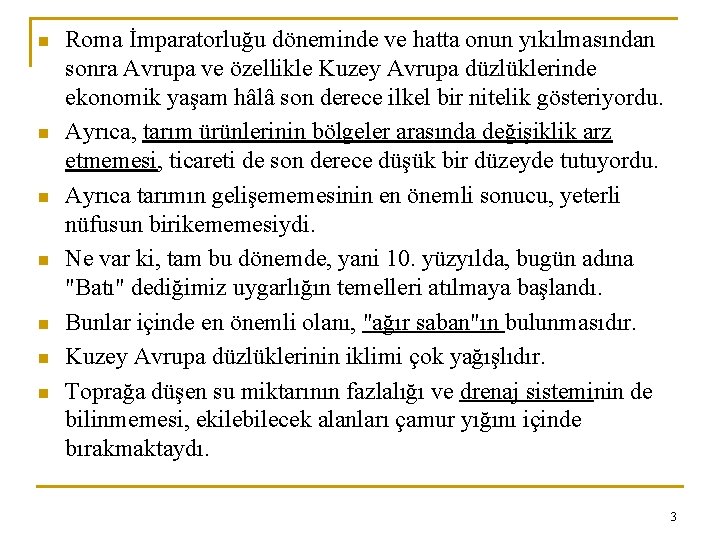 n n n n Roma İmparatorluğu döneminde ve hatta onun yıkılmasından sonra Avrupa ve