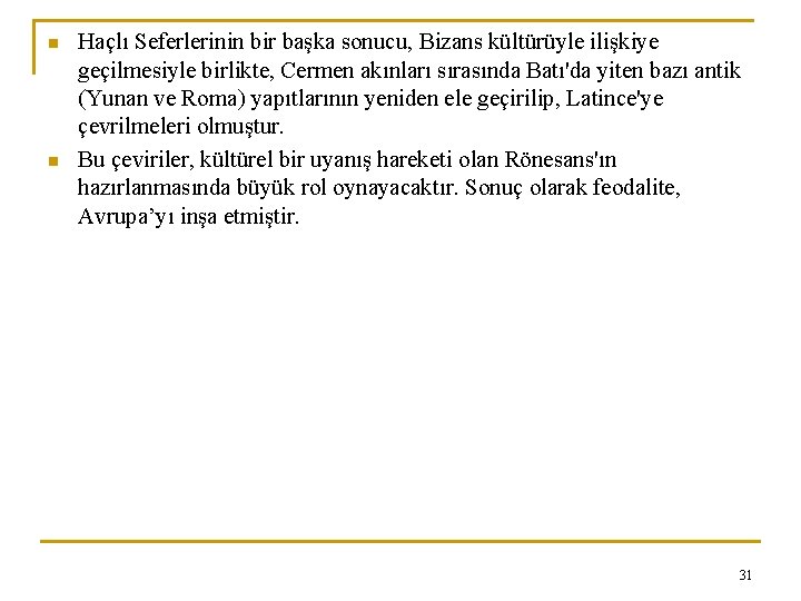 n n Haçlı Seferlerinin bir başka sonucu, Bizans kültürüyle ilişkiye geçilmesiyle birlikte, Cermen akınları