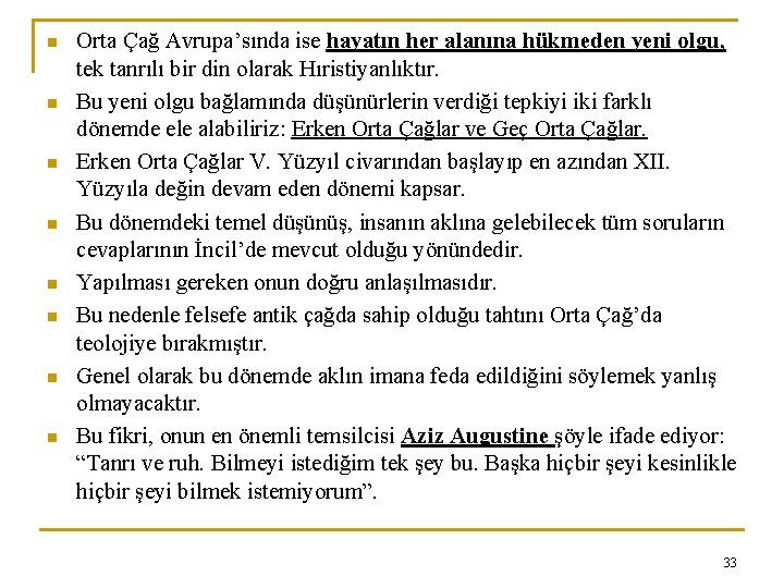 n n n n Orta Çağ Avrupa’sında ise hayatın her alanına hükmeden yeni olgu,