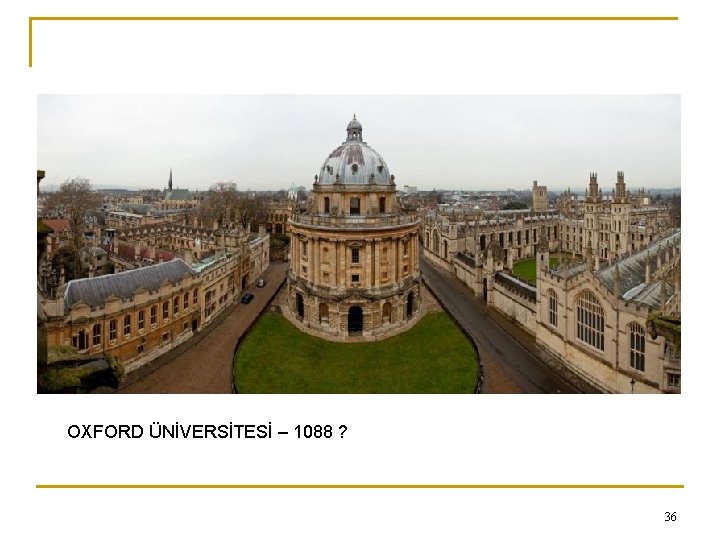 OXFORD ÜNİVERSİTESİ – 1088 ? 36 