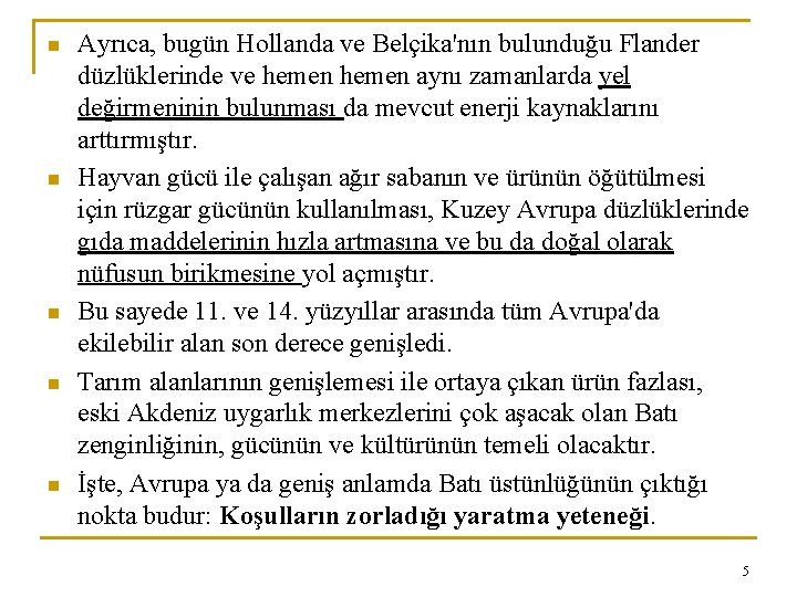 n n n Ayrıca, bugün Hollanda ve Belçika'nın bulunduğu Flander düzlüklerinde ve hemen aynı