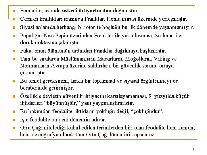 n n n Feodalite, aslında askerî ihtiyaçlardan doğmuştur. Cermen krallıkları arasında Franklar, Roma mirası