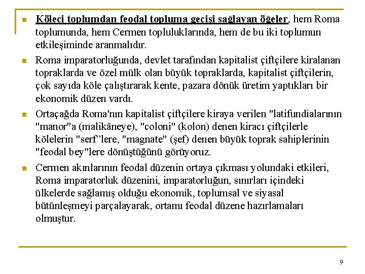 n n Köleci toplumdan feodal topluma geçişi sağlayan öğeler, hem Roma toplumunda, hem Cermen