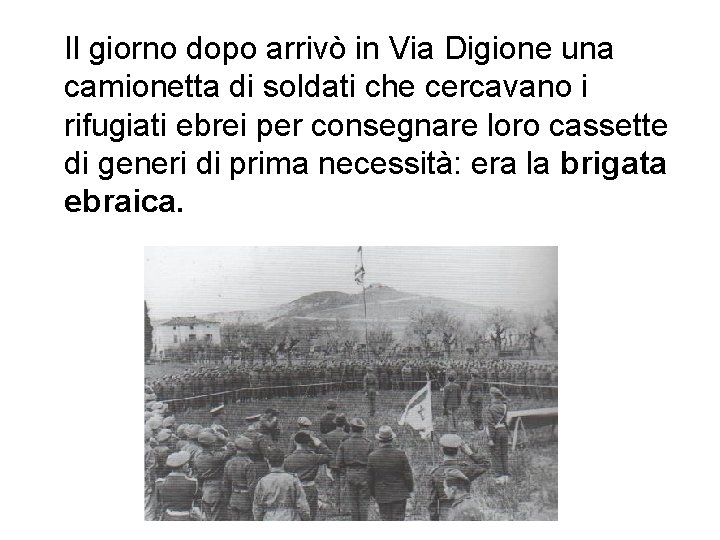 Il giorno dopo arrivò in Via Digione una camionetta di soldati che cercavano i