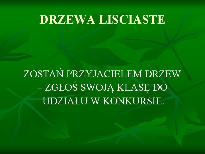 DRZEWA LISCIASTE ZOSTAŃ PRZYJACIELEM DRZEW – ZGŁOŚ SWOJĄ KLASĘ DO UDZIAŁU W KONKURSIE. 