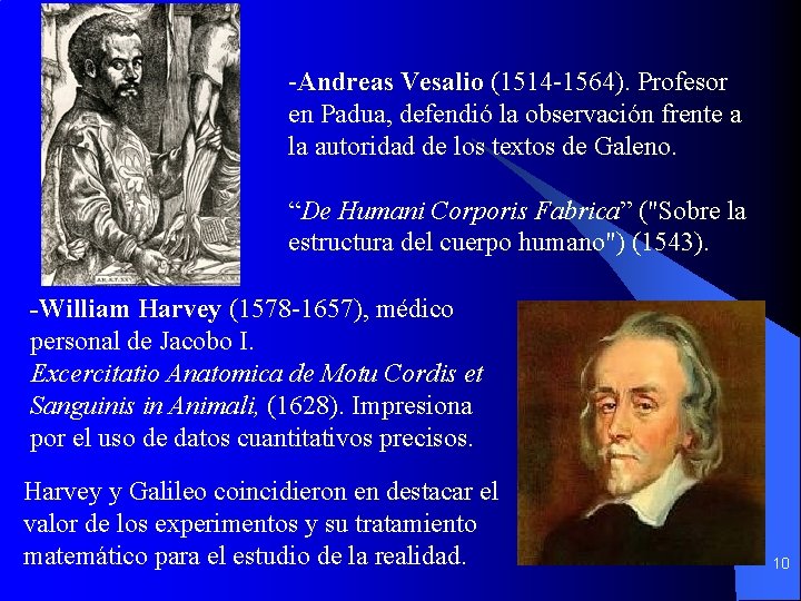 -Andreas Vesalio (1514 -1564). Profesor en Padua, defendió la observación frente a la autoridad -Andreas Vesalio (1514 -1564). Profesor en Padua, defendió la observación frente a la autoridad
