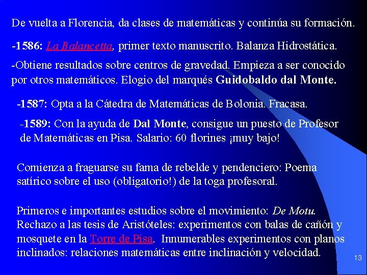De vuelta a Florencia, da clases de matemáticas y continúa su formación. -1586: La De vuelta a Florencia, da clases de matemáticas y continúa su formación. -1586: La