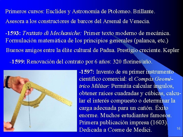 Primeros cursos: Euclides y Astronomía de Ptolomeo. Brillante. Asesora a los constructores de barcos Primeros cursos: Euclides y Astronomía de Ptolomeo. Brillante. Asesora a los constructores de barcos
