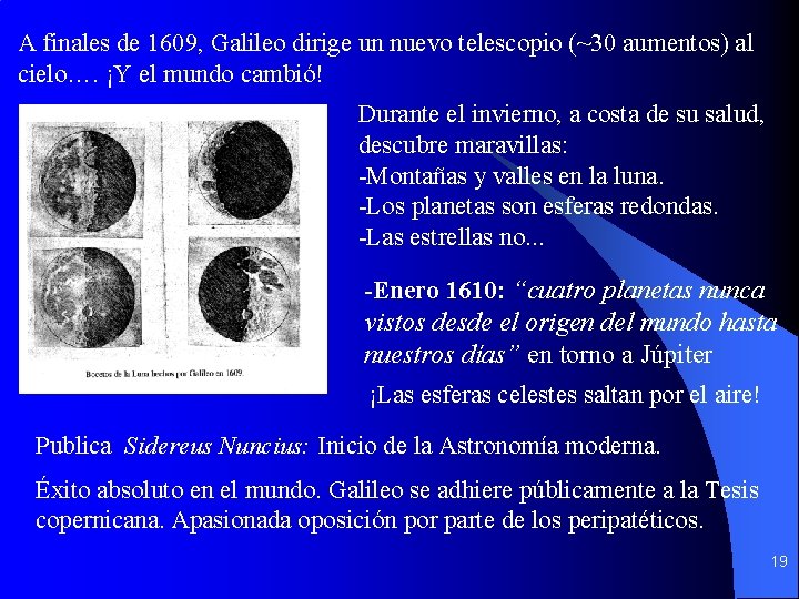 A finales de 1609, Galileo dirige un nuevo telescopio (~30 aumentos) al cielo…. ¡Y A finales de 1609, Galileo dirige un nuevo telescopio (~30 aumentos) al cielo…. ¡Y