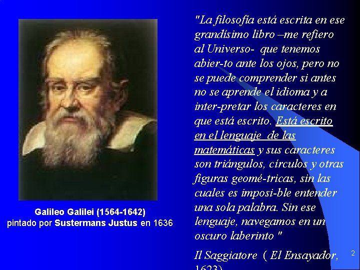 Galileo Galilei (1564 -1642) pintado por Sustermans Justus en 1636 "La filosofía está escrita Galileo Galilei (1564 -1642) pintado por Sustermans Justus en 1636 "La filosofía está escrita