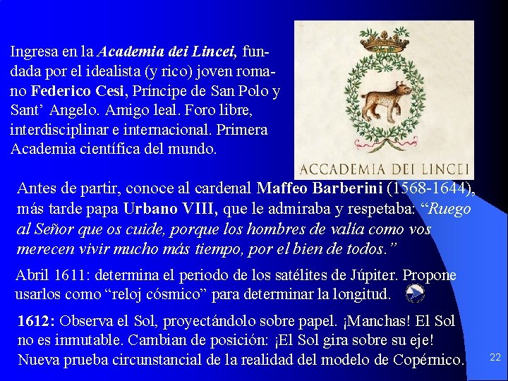 Ingresa en la Academia dei Lincei, fundada por el idealista (y rico) joven romano Ingresa en la Academia dei Lincei, fundada por el idealista (y rico) joven romano