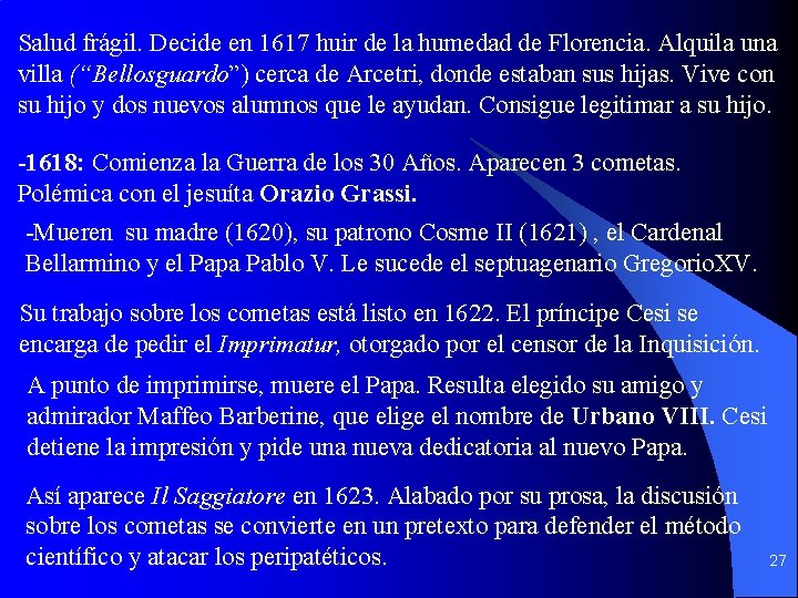 Salud frágil. Decide en 1617 huir de la humedad de Florencia. Alquila una villa Salud frágil. Decide en 1617 huir de la humedad de Florencia. Alquila una villa