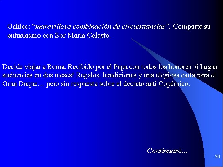 Galileo: “maravillosa combinación de circunstancias”. Comparte su entusiasmo con Sor María Celeste. Decide viajar Galileo: “maravillosa combinación de circunstancias”. Comparte su entusiasmo con Sor María Celeste. Decide viajar