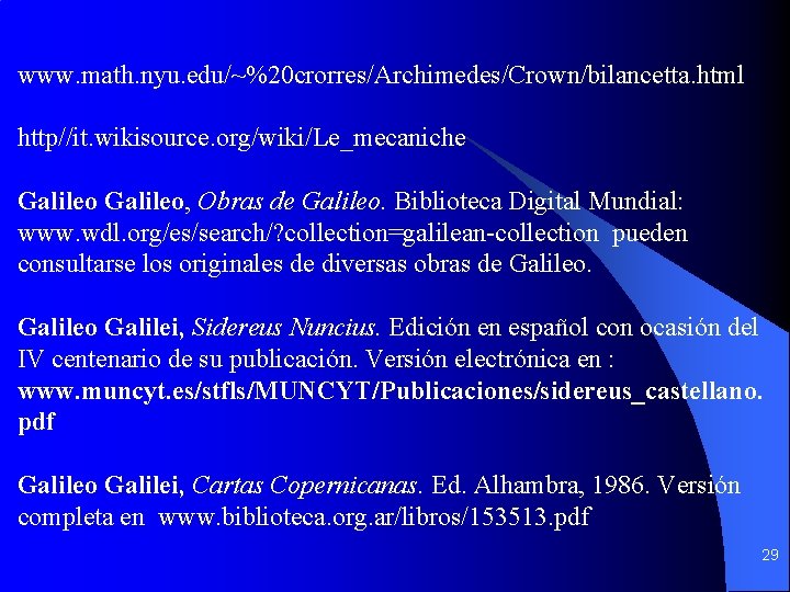 www. math. nyu. edu/~%20 crorres/Archimedes/Crown/bilancetta. html http//it. wikisource. org/wiki/Le_mecaniche Galileo, Obras de Galileo. Biblioteca www. math. nyu. edu/~%20 crorres/Archimedes/Crown/bilancetta. html http//it. wikisource. org/wiki/Le_mecaniche Galileo, Obras de Galileo. Biblioteca