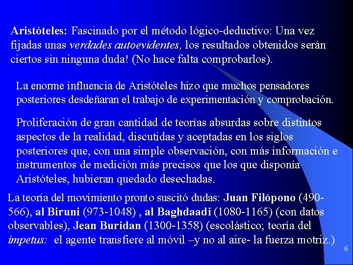 Aristóteles: Fascinado por el método lógico-deductivo: Una vez fijadas unas verdades autoevidentes, los resultados Aristóteles: Fascinado por el método lógico-deductivo: Una vez fijadas unas verdades autoevidentes, los resultados