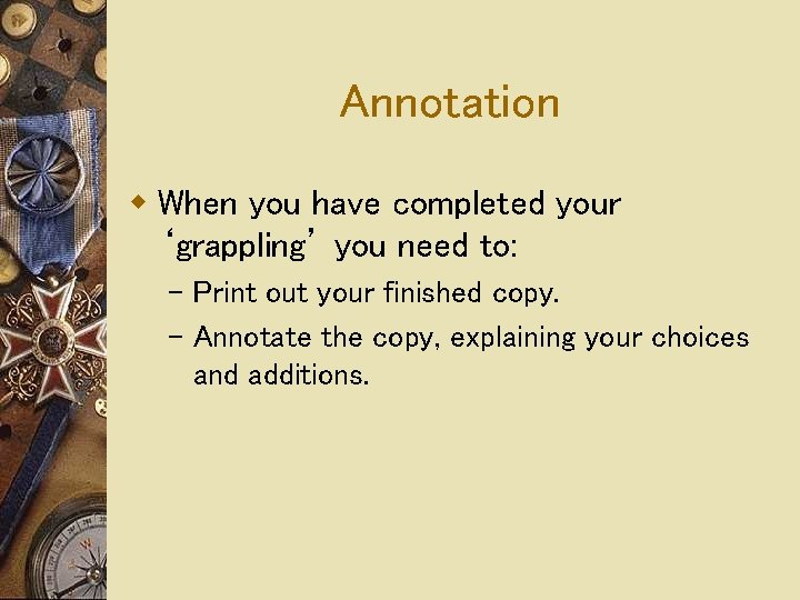 Annotation w When you have completed your ‘grappling’ you need to: – Print out Annotation w When you have completed your ‘grappling’ you need to: – Print out