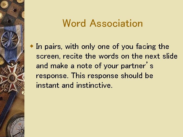 Word Association w In pairs, with only one of you facing the screen, recite Word Association w In pairs, with only one of you facing the screen, recite