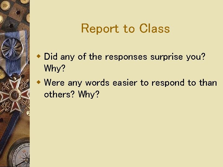 Report to Class w Did any of the responses surprise you? Why? w Were Report to Class w Did any of the responses surprise you? Why? w Were