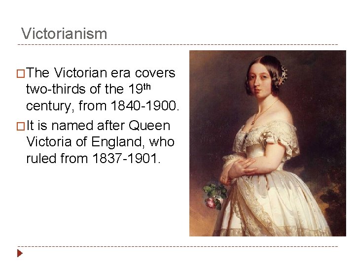 Victorianism �The Victorian era covers two-thirds of the 19 th century, from 1840 -1900.