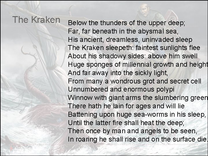 The Kraken Below the thunders of the upper deep; Far, far beneath in the