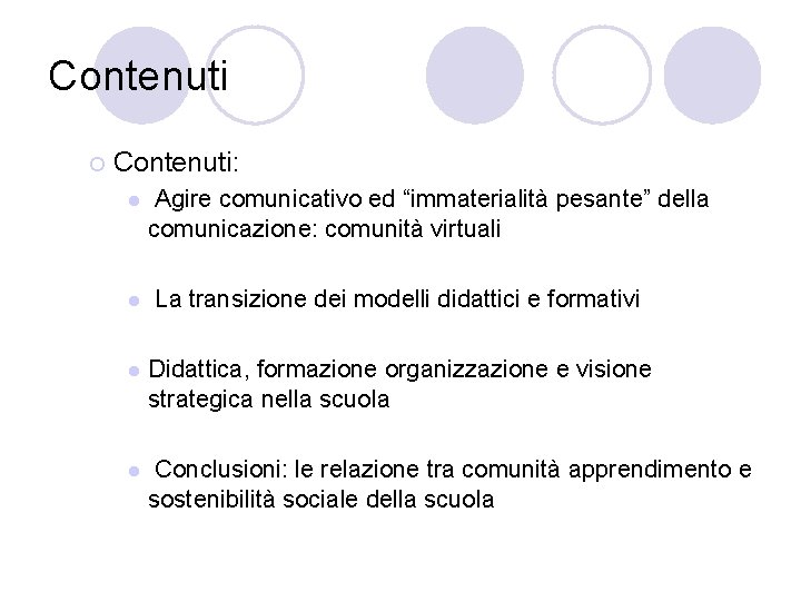 Contenuti ¡ Contenuti: l Agire comunicativo ed “immaterialità pesante” della comunicazione: comunità virtuali l