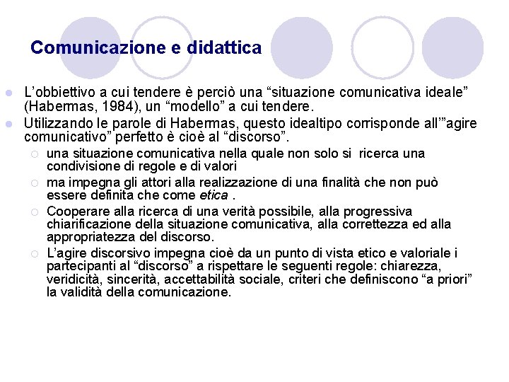 Comunicazione e didattica L’obbiettivo a cui tendere è perciò una “situazione comunicativa ideale” (Habermas,