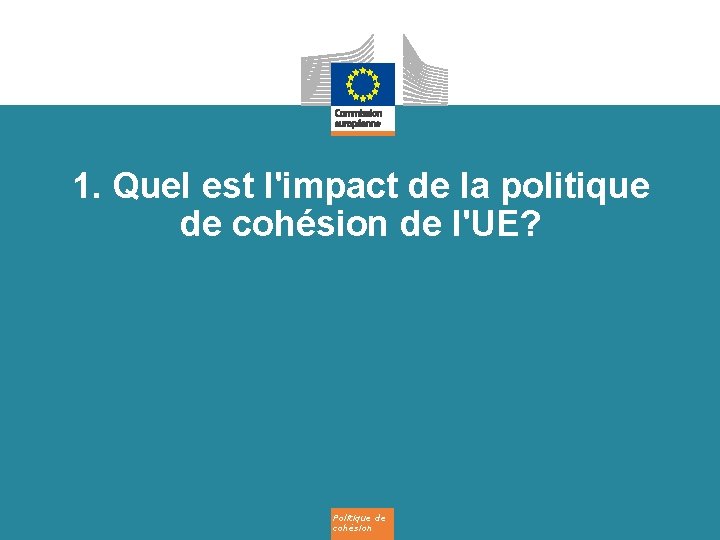 1. Quel est l'impact de la politique de cohésion de l'UE? Politique de cohésion