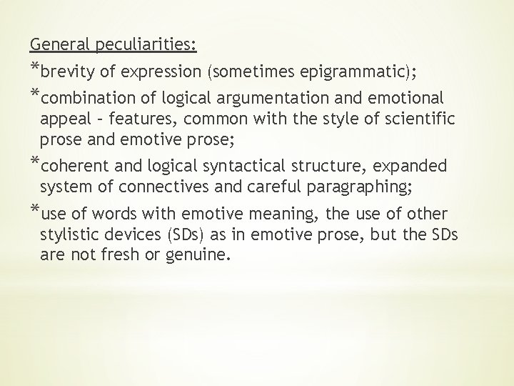 General peculiarities: *brevity of expression (sometimes epigrammatic); *combination of logical argumentation and emotional appeal