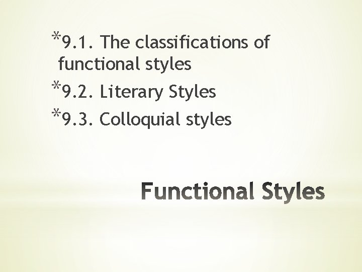 *9. 1. The classifications of functional styles *9. 2. Literary Styles *9. 3. Colloquial