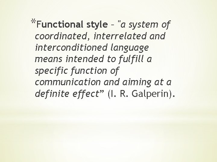 *Functional style – "a system of coordinated, interrelated and interconditioned language means intended to