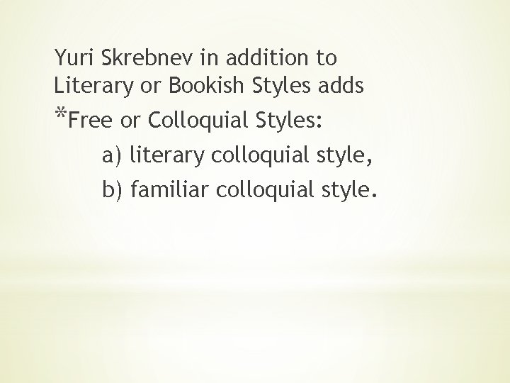 Yuri Skrebnev in addition to Literary or Bookish Styles adds *Free or Colloquial Styles: